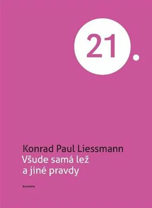 Všude samá lež a jiné pravdy - Konrad Paul Liessmann