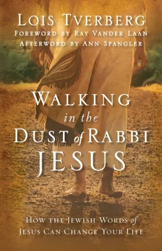 Walking in the Dust of Rabbi Jesus - Lois Tverberg
