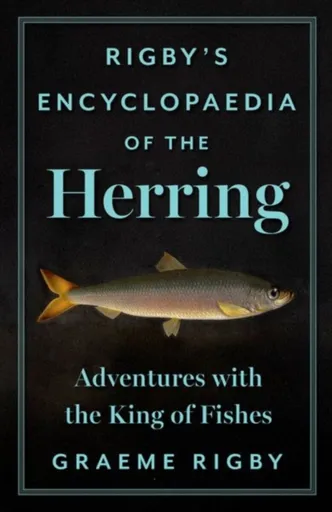 Rigby's Encyclopaedia of the Herring - Graeme Rigby