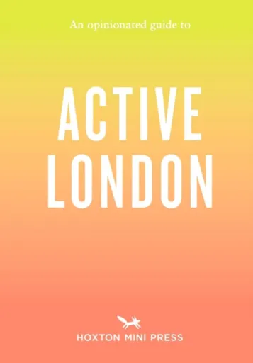 An Opinionated Guide to Active London - Alice Porter