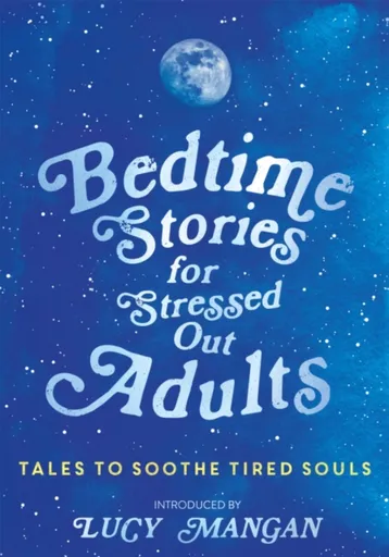 Bedtime Stories for Stressed Out Adults - kolektiv autorů