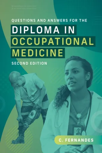 Questions and Answers for the Diploma in Occupational Medicine, second edition - Clare  Fernandes