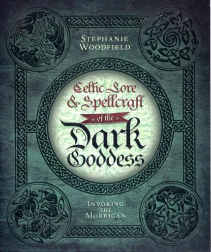 Celtic Lore & Spellcraft of the Dark Goddess - Stephanie Woodfield