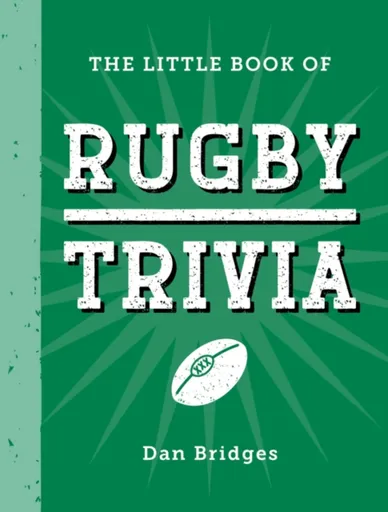 The Little Book of Rugby Trivia - Dan Bridges