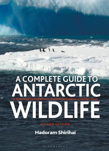 A Complete Guide to Antarctic Wildlife - Shirihai Hadoram