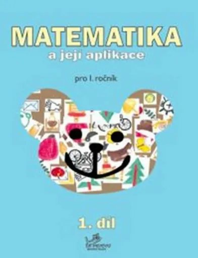 Matematika a její aplikace pro 1. ročník 1.díl - pro 1. ročník - Hana Mikulenková, kolektiv autorů