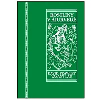 Rostliny v ájurvédě: Ájurvédský průvodce léčivými bylinami (978-80-7511-622-2)