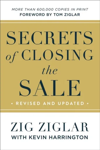 Secrets of Closing the Sale - Zig Ziglar, Kevin Harrington, Tom Ziglar