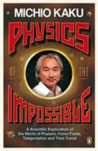 Physics of the Impossible - Michio Kaku
