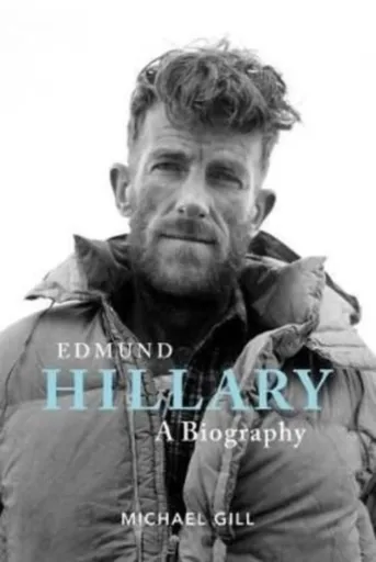 Edmund Hillary - A Biography - Michael Gill