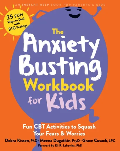 The Anxiety Busting Workbook for Kids - Eli R.  Lebowitz, Debra Kissen, Meena Dugatkin, Grace Cusack
