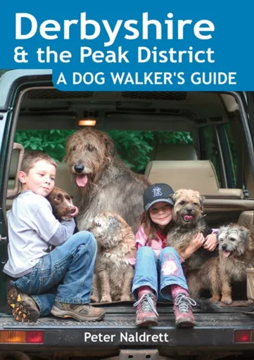 Derbyshire & the Peak District - A Dog Walker's Guide - Peter Naldrett