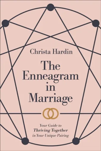 The Enneagram in Marriage â€“ Your Guide to Thriving Together in Your Unique Pairing - Christa Hardin