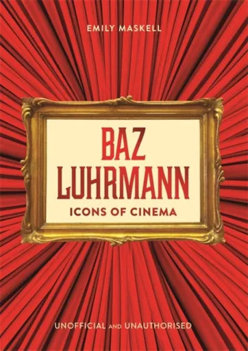 Icons of Cinema: Baz Luhrmann - Emily Maskell