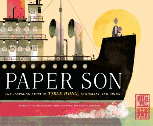 Paper Son: The Inspiring Story of Tyrus Wong, Immigrant and Artist - Chris Sasaki, Julie Leung
