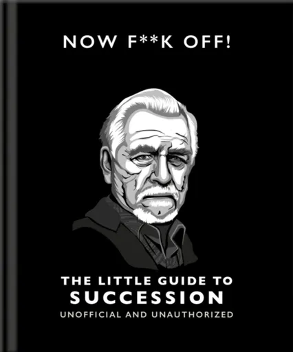 Now F**k Off!: The Little Guide to Succession - OH