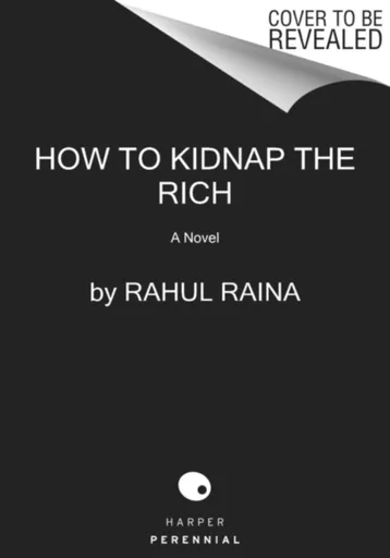 How to Kidnap the Rich - Rahul Raina
