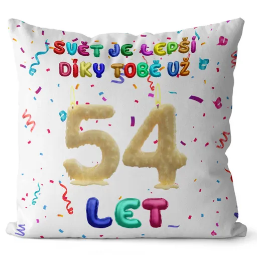 Polštář Svět je lepší díky tobě (Velikost: 40 x 40 cm, věk: 54)