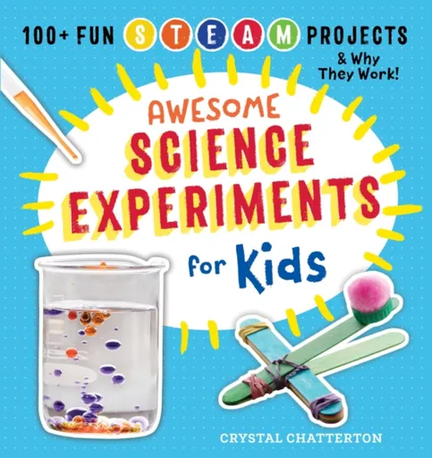 Awesome Science Experiments for Kids - Crystal Chatterton