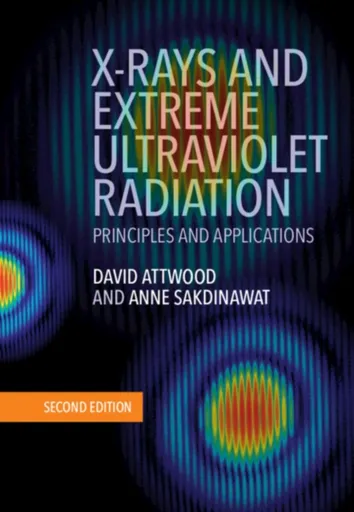 X-Rays and Extreme Ultraviolet Radiation - Anne Sakdinawat, David  Attwood