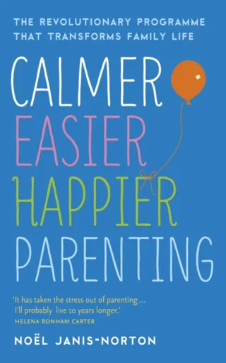 Calmer, Easier, Happier Parenting - Noel Janis-Norton