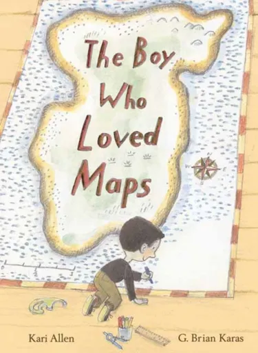 The Boy Who Loved Maps - Kari Allen, G. Brian Karas