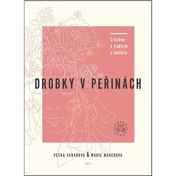 Drobky v peřinách: S láskou k tradicím a folkloru (978-80-7565-849-4)