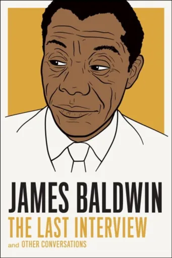 James Baldwin: The Last Interview - Quincy Troupe, James Baldwin