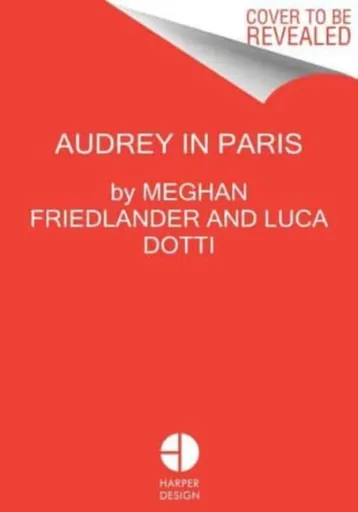 Audrey Hepburn in Paris - Luca Dotti, Meghan Friedlander