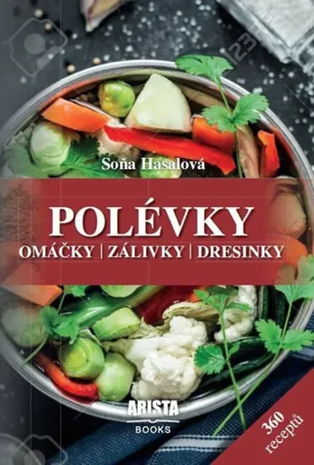 Polévky, omáčky, zálivky, dresinky - Soňa Hasalová