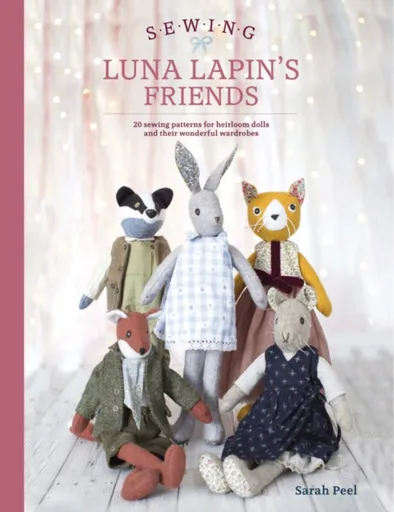 Sewing Luna Lapin's Friends - Sarah  Peel