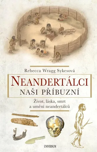 Neandertálci Naši příbuzní - Rebecca Wragg Sykesová