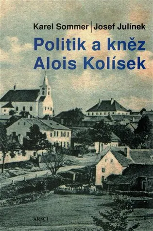 Politik a kněz Alois Kolísek - Josef Julínek, Karel Sommer