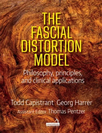 The Fascial Distortion Model - Georg Harrer, Todd Capistrant, Thomas Pentzer