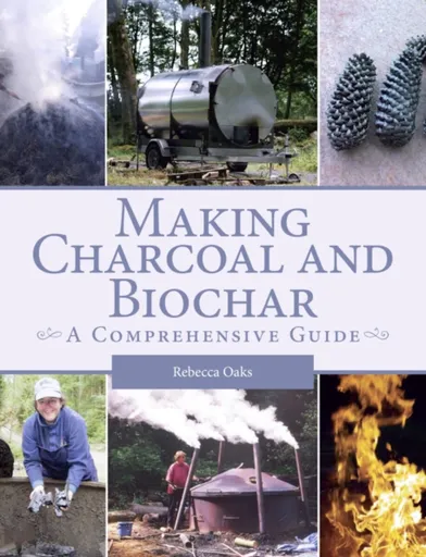 Making Charcoal and Biochar - Rebecca Oaks