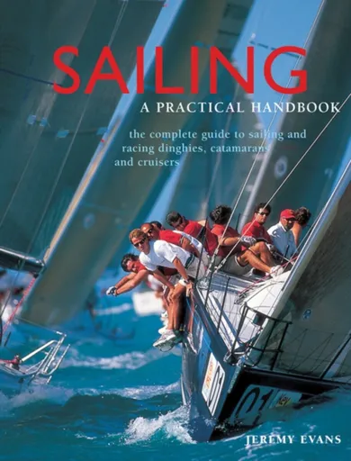 Sailing: a Practical Handbook - Jeremy Evans
