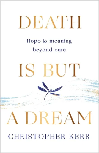 Death is But a Dream - Dr Christopher Kerr