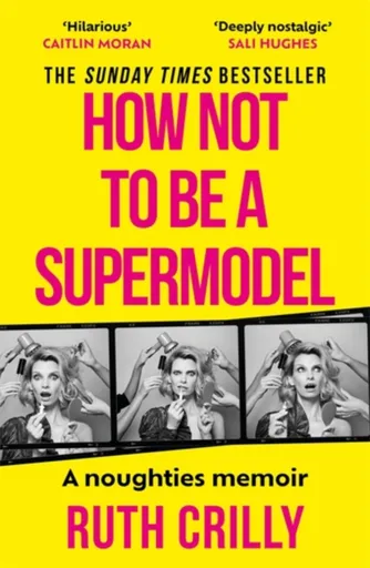 How Not to be a Supermodel - Ruth Crilly