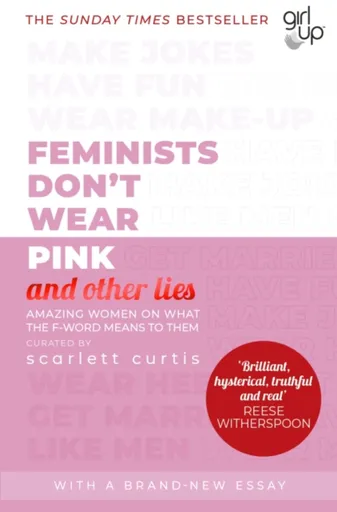 Feminists Don't Wear Pink (and other lies) - Scarlett Curtis