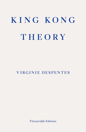 King Kong Theory - Virginie Despentes