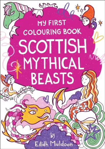 My First Colouring Book: Scottish Mythical Beasts - Eilidh Muldoon