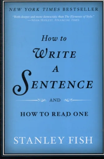 How to Write a Sentence - Stanley Fish