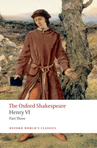 Henry VI Part Three: The Oxford Shakespeare - William Shakespeare