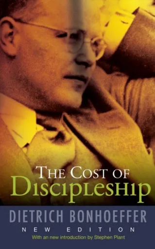 The Cost of Discipleship - Dietrich Bonhoeffer