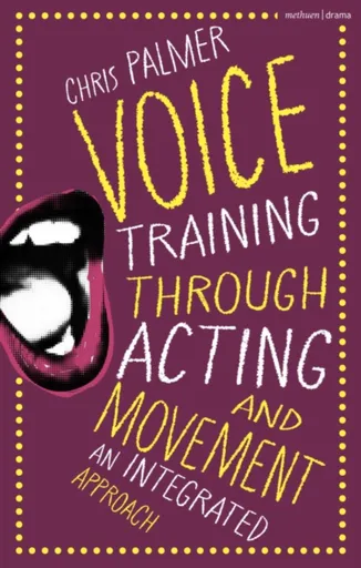 Voice Training Through Acting and Movement - Christopher M. Palmer