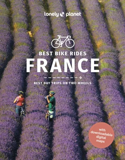 Lonely Planet Best Bike Rides France - Lonely Planet, Ashley Parsons, Rory Mulholland, Quentin Boehm, Pierre Jaumouille, Christopher Cooley, Charles O