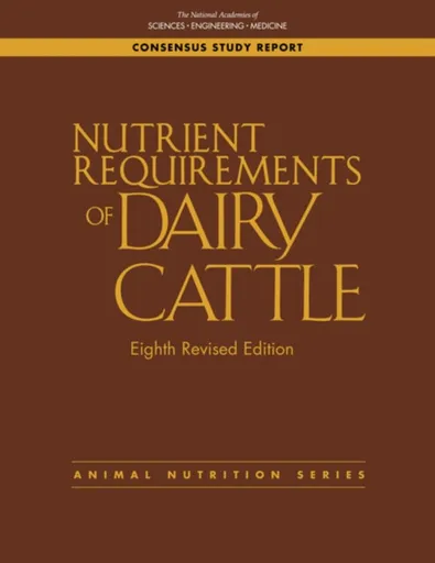 Nutrient Requirements of Dairy Cattle - Board on Agriculture and Natural Resources, Engineering, and Medicine National Academies of Sciences, Division