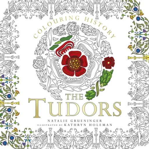 Colouring History: The Tudors - Natalie Grueninger, Kathryn Holeman
