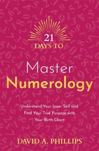 21 Days to Master Numerology - David A. Phillips