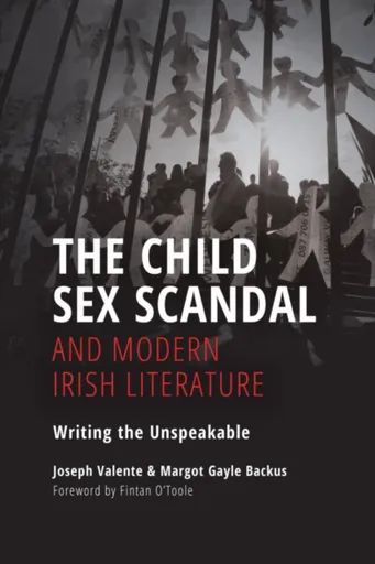 The Child Sex Scandal and Modern Irish Literature - Joseph Valente, Margot Gayle Backus